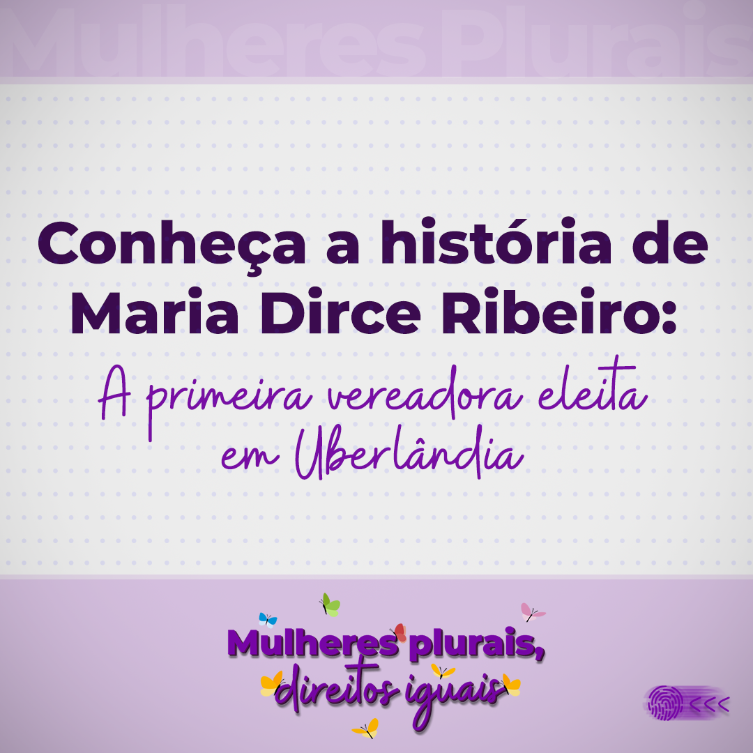 Maria Dirce Ribeiro: A primeira vereadora eleita em Uberlândia